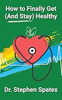 How to Finally Get (and Stay) Healthy 1696086094 Book Cover