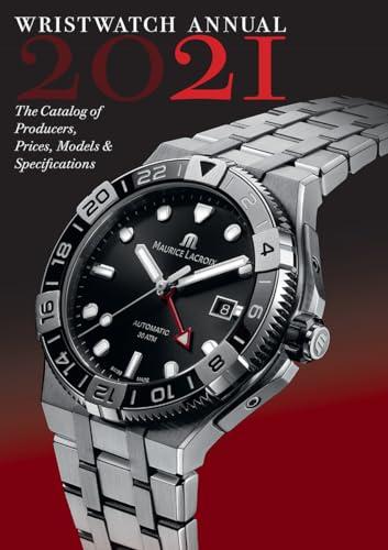 Wristwatch Annual 2021: The Catalog of Producers, Prices, Models, and...