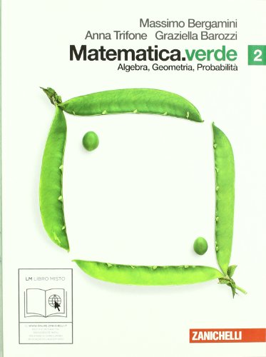 Matematica.verde. Algebra. Geometria. Probabilità. Per le Scuole superiori. Con espansione online: 2 Matematica.verde. Algebra. Geometria. Probabilità. Per le Scuole superiori. Con espansione online: 2