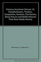 Famous American Horses: 21 Steeplechasers, Trotters, Cowponies, Hunters, Flat Racers, Show Horses and Battle Mounts That Have Made History 081595512X Book Cover