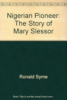 Nigerian Pioneer: The Story of Mary Slessor