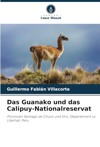 Das Guanako und das Calipuy-Nationalreservat: Provinzen Santiago de Chuco und Virú, Departement La Libertad, Peru