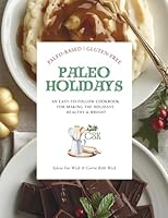 Paleo Holidays: An Easy-To-Follow Cookbook for Making the Holidays Healthy & Bright B0G34J8S7W Book Cover