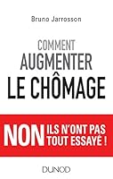 Comment augmenter le chômage - Non ils n'ont pas tout essayé !: Non ils n'ont pas tout essayé ! 2100760327 Book Cover