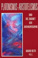 Platonimus - Aristotelismus und die Zukunft der Anthroposophie 3880693846 Book Cover
