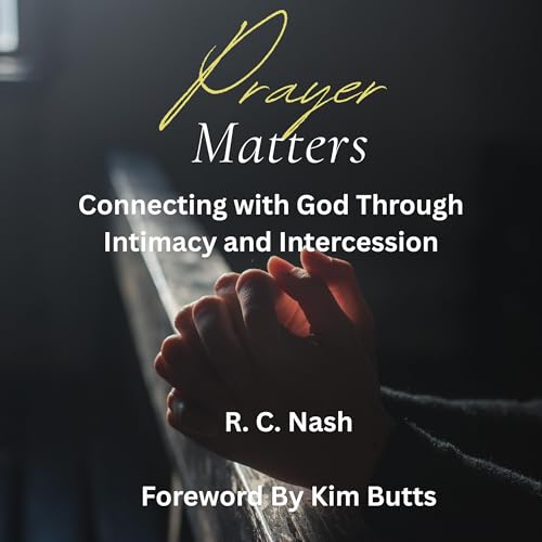 Listen to Prayer Matters: Connecting with God Through Intimacy and Intercession by R. C. Nash episode artwork