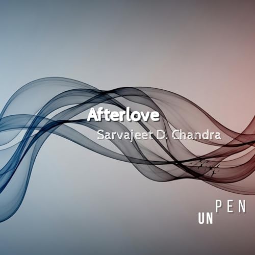Afterlove - A Heartbreak Poetry by Sarvajeet D Chandra; Emotional Spoken Word on Love and Loss