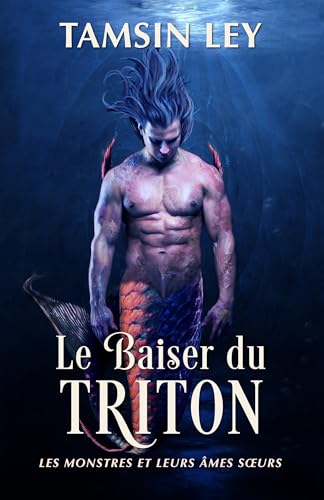 Le Baiser du triton (Les Monstres et leurs Âmes sœurs t. 1)