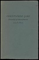 Christopher Gore; Federalist of Massachusetts, 1758- 1827. B0006C2XKM Book Cover