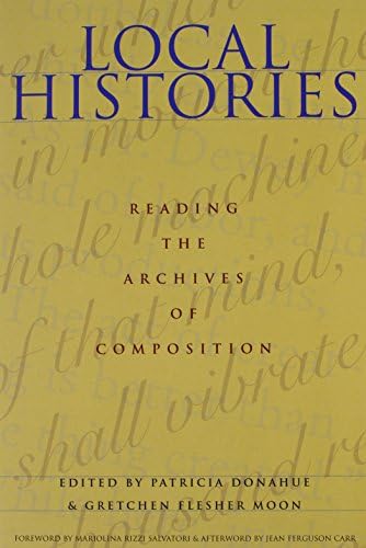 Local Histories: Reading the Archives of Composition (Composition, Literacy, and Culture)