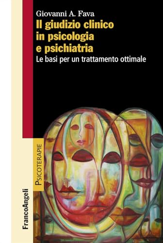 Il giudizio clinico in psicologia e psichiatria. Le basi per un trattamento ottimale
