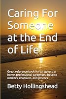 Caring For Someone at the End of Life: Great reference book for caregivers at home, professional caregivers, Hospice workers, chaplains, and pastors B0D4B1ZB9B Book Cover