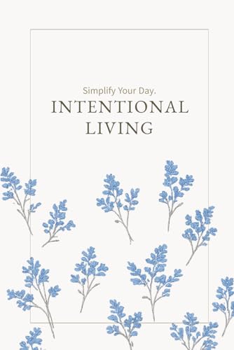 Intentional Living: A 90-Day 4-Block Reflection Journal for Clari...
