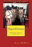 HypnoDomme: Forbidden Erotic Hypnosis Secrets Revealed (The Mind Training Book 1)