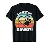 Can I Pet Dat Dawg?! Can I Pet That Dog T-Shirt