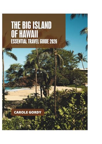 THE BIG ISLAND OF HAWAII ESSENTIAL TRAVEL GUIDE 2026