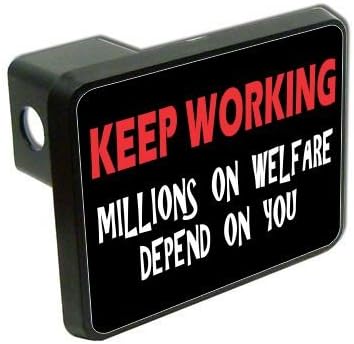 Slap-Art Keep Working Millions on Welfare Depend on You Funny 2" Tow Trailer Hitch Cover Plug Truck Pickup RV Military Army Soldier