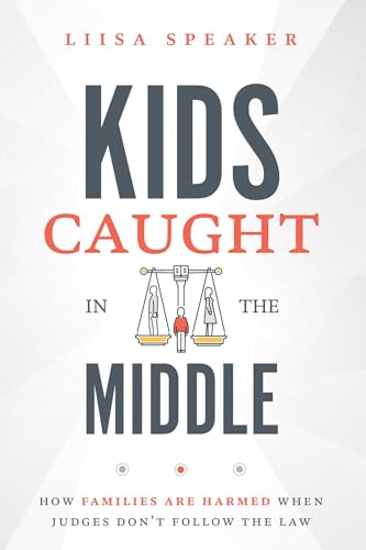 Kids Caught In The Middle: How Families Are Harmed When Judges Don't Follow The Law