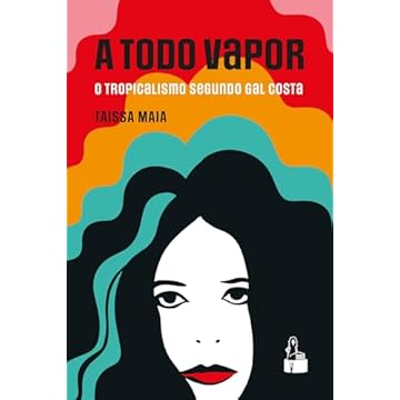 Capa do livro A Todo Vapor: O Tropicalismo segundo Gal Costa