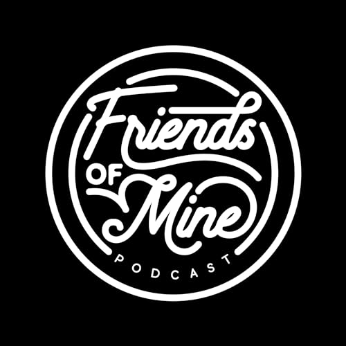 Friends Of Mine Podcast Episode 12 - Letting Go cover art