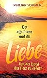 alte tickets lvb  Der alte Mann und die Liebe: Von der Kunst das Herz zu öffnen (Glücks-Trilogie + Arbeitsbuch 2)