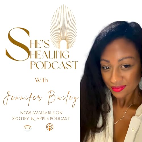 Page de couverture de She's Healing Podcast with Jennifer Bailey