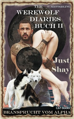 The Werewolf Diaries: Buch 2: Just Shay – Beansprucht vom Alpha: Neumond-Anthologie: nur Shays Sicht – deutsche Ausgabe (Die Sammelbände „Just Shay“ – paranormaler Werwolf Liebesroman, Band 2)