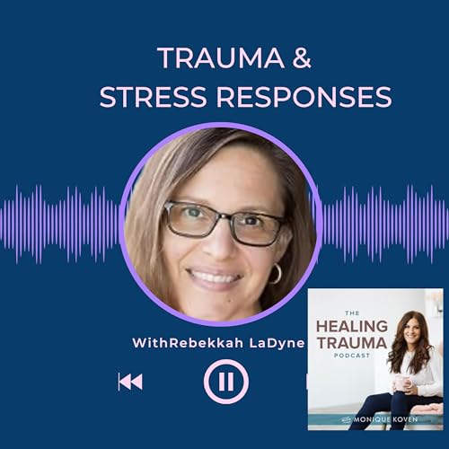 Trauma & Stress Responses With Rebekkah LaDyne