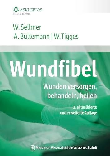 Wundfibel: Wunden versorgen, behandeln, heilen (Die Asklepios Praxisbibliothek)
