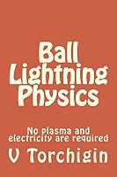 Ball Lightning Physics: No Plasma and Electricity Are Required 1511669640 Book Cover