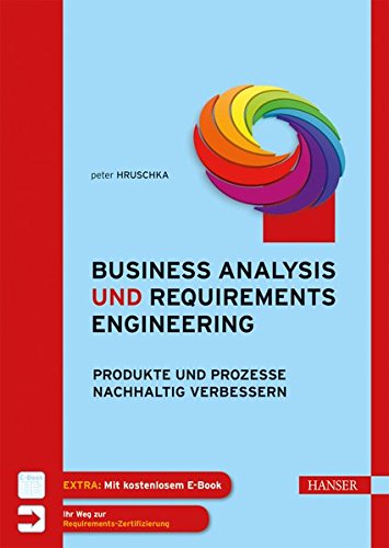 Business Analysis und Requirements Engineering: Produkte und Prozesse nachhaltig verbessern Business Analysis und Requirements Engineering: Produkte und Prozesse nachhaltig verbessern