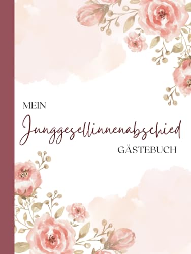 Mein Junggesellinnenabschied Gästebuch: Unvergesslicher Junggesellenabschied-Das Perfekte Gästebuch für Erinnerungen, Fotos, und Glückwünsche – Ein Besonderes Geschenk für die Braut