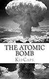 The Atomic Bomb: A History Just For Kids!
