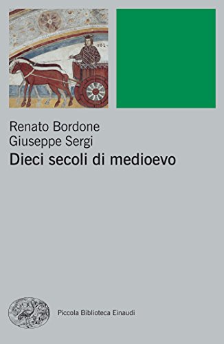 Dieci secoli di Medioevo (Piccola biblioteca Einaudi. Nuova serie Vol. 467)