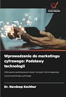 Wprowadzenie do marketingu cyfrowego: Podstawy technologii: Odkrywanie podstawowych zasad i narzedzi, które napedzaja sukces marketingu cyfrowego (Polish Edition) 6208707897 Book Cover