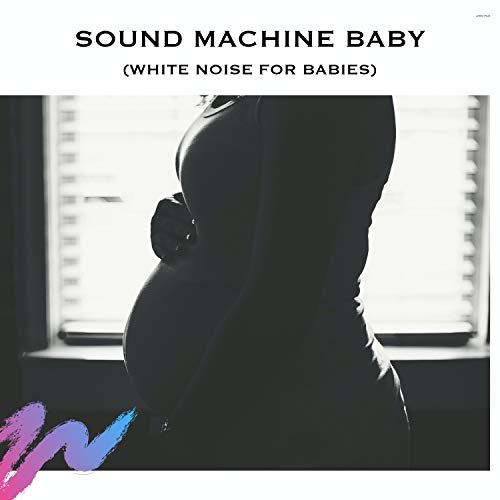 Sound Machine Baby (White Noise for Babies) White Noise