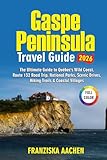 Gaspe Peninsula Travel Guide 2026: The Ultimate Guide to Québec’s Wild Coast, Route 132 Road Trip, National Parks, Scenic Drives, Hiking Trails & Coastal Villages
