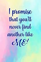 I Promise That You'll Never Find Another Like Me!: Pastel Lined Journal Notebook, Music Lyrics, Lover, Daily Journal, Music Notes, Great Gift for ... Motivational Quote, 6 x 9 inches, 112 pages 108844315X Book Cover