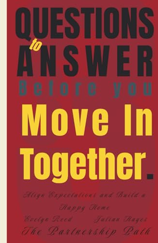 33 Questions to Answer Before You Move In Together: Align Expectations and Build a Happy Home (The Partnership Path)