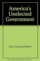 America's Unelected Government: Appointing the President's Team 0884109658 Book Cover