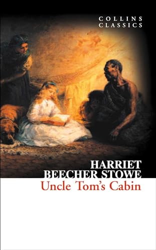 Uncle Tom’s Cabin: An Essential Classic Novel of the Abolitionist Movement and the American Civil War (Collins Classics)