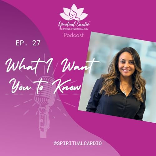 Ep. 27 What I Want You to Know