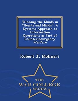 Paperback Winning the Minds in Hearts and Minds: A Systems Approach to Information Operations as Part of Counterinsurgency Warfare - War College Series Book