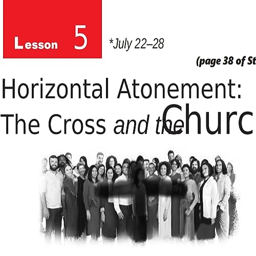 Q32023-Lesson5-Horizontal-Atonement: The Cross and the Church