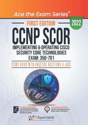 CCNP SCOR: Implementing and Operating Cisco Security Core Technologies Exam: 350-701: Study Guide with Practice Questions & Labs: First Edition - 2022 cover