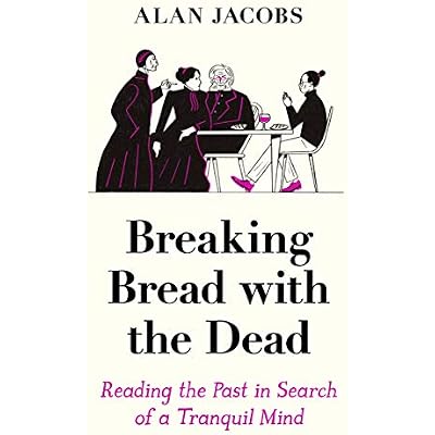 Breaking Bread with the Dead: Reading the Past in Search of a Tranquil Mind