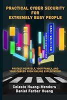 Practical Cyber Security for Extremely Busy People: Protect yourself, your family, and your career from online exploitation B0CSDN8YKN Book Cover