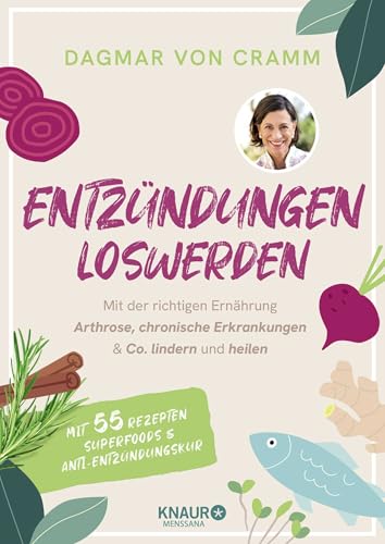 Entzündungen loswerden: Mit der richtigen Ernährung Arthrose, chronische Erkrankungen & Co. lindern und heilen | mit 55 Rezepten, Superfoods und Anti-Entzündungskur