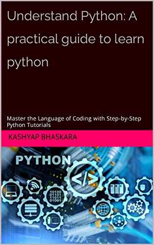 Understand Python: A practical guide to learn python: Master the ...