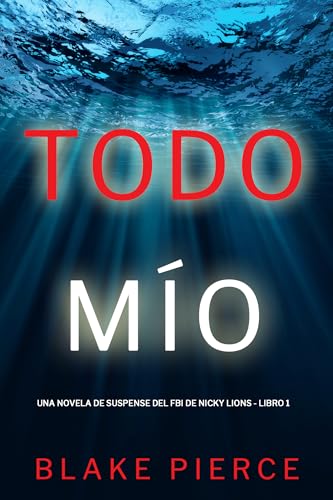 Todo mío (Una novela de suspense del FBI de Nicky Lions - Libro 1) (Una novela de suspense del FBI de Nicky Lyons)